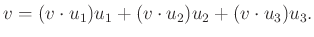 $\displaystyle v=(v\cdot u_1)u_1+(v\cdot u_2)u_2+(v\cdot u_3)u_3.
$