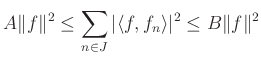 $\displaystyle A\Vert f\Vert^2\le \sum_{n\in J} \vert\langle f, f_n \rangle \vert^2\le B\Vert f\Vert^2
$