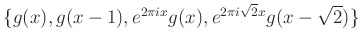 $ \{g(x), g(x-1), e^{2\pi i x}g(x), e^{2\pi i\sqrt{2}x}g(x-\sqrt{2})\}$