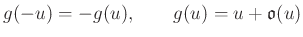 $\displaystyle g(-u)=-g(u), \qquad g(u)=u +{\mathfrak{o}}(u)
$