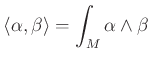 $\displaystyle \langle \alpha, \beta \rangle = \int _M \alpha \wedge \beta
$