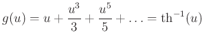 $\displaystyle g(u)=u+\frac{u^3}{3}+\frac{u^5}{5}+\ldots =\operatorname{th}^{-1}(u)
$