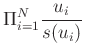 $\displaystyle \Pi _{i=1}^N \frac{u_i}{s(u_i)}
$