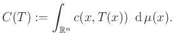 $\displaystyle C(T):= \int_{\mathbb{R}^n} c(x,T(x))~\operatorname{d}\mu(x).
$