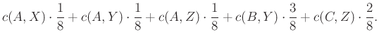 $\displaystyle c(A,X)\cdot\frac{1}{8}+c(A,Y)\cdot\frac{1}{8}+c(A,Z)\cdot\frac{1}{8}+c(B,Y)\cdot\frac{3}{8}+c(C,Z)\cdot\frac{2}{8}.
$