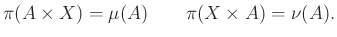 $\displaystyle \pi(A\times X)=\mu(A)\qquad\pi(X\times A)=\nu(A).
$