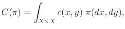 $\displaystyle C(\pi)=\int_{X\times X}c(x,y)~\pi(dx,dy),
$