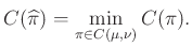 $\displaystyle C(\widehat{\pi})=\min_{\pi\in C(\mu,\nu)}C(\pi).
$