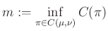 $\displaystyle m:=\inf_{\pi\in C(\mu,\nu)}C(\pi)
$