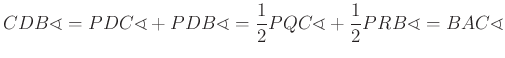 $\displaystyle CDB\sphericalangle=PDC\sphericalangle+PDB\sphericalangle=\frac{1}{2}PQC\sphericalangle+\frac{1}{2}PRB\sphericalangle=BAC\sphericalangle
$