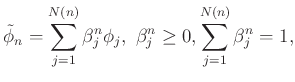 $\displaystyle \tilde{\phi}_n=\sum_{j=1}^{N(n)} \beta_j^n \phi_j,\ \beta_j^n\geq 0,\sum_{j=1}^{N(n)}\beta^n_j=1,
$