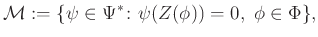 $\displaystyle \mathcal{M}:=\{\psi\in\Psi^*\colon \psi(Z(\phi))=0,\ \phi\in\Phi\},
$