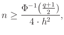 $\displaystyle n\geq \frac{\Phi^{-1}\big(\frac{q+1}{2})}{4\cdot h^2},
$