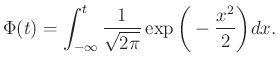 $\displaystyle \Phi(t)=\int_{-\infty}^t \frac{1}{\sqrt{2\pi}} \exp\bigg(-\frac{x^2}{2}\bigg)dx.
$