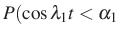 $\displaystyle P(\cos\lambda_1t<\alpha_1$