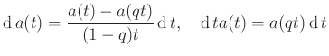 $\displaystyle \operatorname{d}a(t) = \frac{a(t) - a(qt)}{(1 - q)t}\operatorname{d}t, \quad \operatorname{d}t a(t) = a(qt)\operatorname{d}t
$