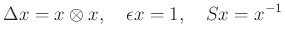 $\displaystyle \Delta x = x \otimes x, \quad \epsilon x = 1, \quad Sx = x^{-1}
$