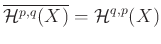 % latex2html id marker 1112
$\displaystyle \overline{\mathcal{H}^{p,q} (X)}=\mathcal{H}^{q,p} (X)
$