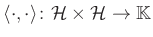 $\displaystyle \langle\cdot,\cdot\rangle\colon \mathcal{H}\times\mathcal{H}\to\mathbb{K}
$