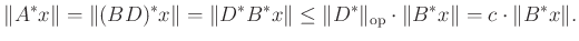 $\displaystyle \Vert A^*x\Vert=\Vert(BD)^*x\Vert=\Vert D^*B^*x\Vert\leq\Vert D^*\Vert _{\mathrm{op}}\cdot\Vert B^*x\Vert=c\cdot\Vert B^*x\Vert.
$