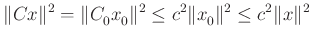 $\displaystyle \Vert Cx\Vert^2=\Vert C^{}_0x^{}_0\Vert^2\leq c^2\Vert x^{}_0\Vert^2\leq c^2\Vert x\Vert^2
$