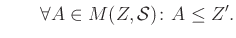 $\displaystyle \qquad\forall A\in M(Z,\mathcal{S})\colon A\leq Z'.
$