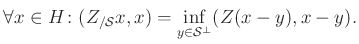 $\displaystyle \forall x\in H\colon (Z_{/\mathcal{S}}x,x)=\inf\limits_{y\in\mathcal{S}^{\perp}}(Z(x-y),x-y).
$