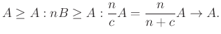 $\displaystyle A\geq A:nB\geq A:\frac{n}{c}A=\frac{n}{n+c}A\to A.
$