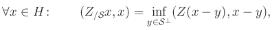 $\displaystyle \forall x\in H\colon\qquad(Z_{/\mathcal{S}}x,x)=\inf\limits_{y\in\mathcal{S}^{\perp}}(Z(x-y),x-y),
$