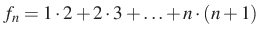 $\displaystyle f_n=1\cdot 2+2\cdot 3+\ldots + n\cdot (n+1)
$