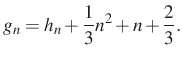 $\displaystyle g_n=h_n+\dfrac{1}{3}n^2+n+\dfrac{2}{3}.
$