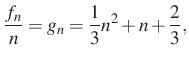 $\displaystyle \dfrac{f_n}{n}=g_n=\dfrac{1}{3}n^2+n+\dfrac{2}{3},
$