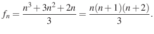 $\displaystyle f_n=\dfrac{n^3+3n^2+2n}{3}=\dfrac{n(n+1)(n+2)}{3}.
$