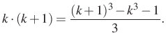 $\displaystyle k \cdot (k+1)=\dfrac{(k+1)^3-k^3-1}{3}.
$