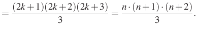 $\displaystyle =\dfrac{(2k+1)(2k+2)(2k+3)}{3}= \dfrac{n\cdot (n+1)\cdot (n+2)}{3}.$