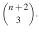 $\displaystyle \dbinom{n+2}{3}.
$