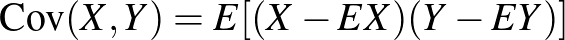 $\displaystyle \operatorname{Cov}(X,Y)=E[(X-EX)(Y-EY)]
$