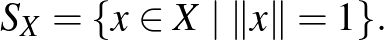$\displaystyle S_X=\{x\in X\mid \Vert x\Vert=1\}.
$
