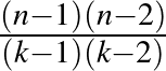 $\frac{(n-1)(n-2)}{(k-1)(k-2)}$