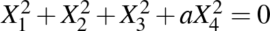 $X_1^2+X_2^2+X_3^2+aX_4^2=0$
