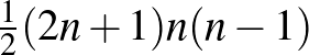 $\frac{1}{2}(2n+1)n(n-1)$