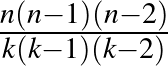 $\frac{n(n-1)(n-2)}{k(k-1)(k-2)}$